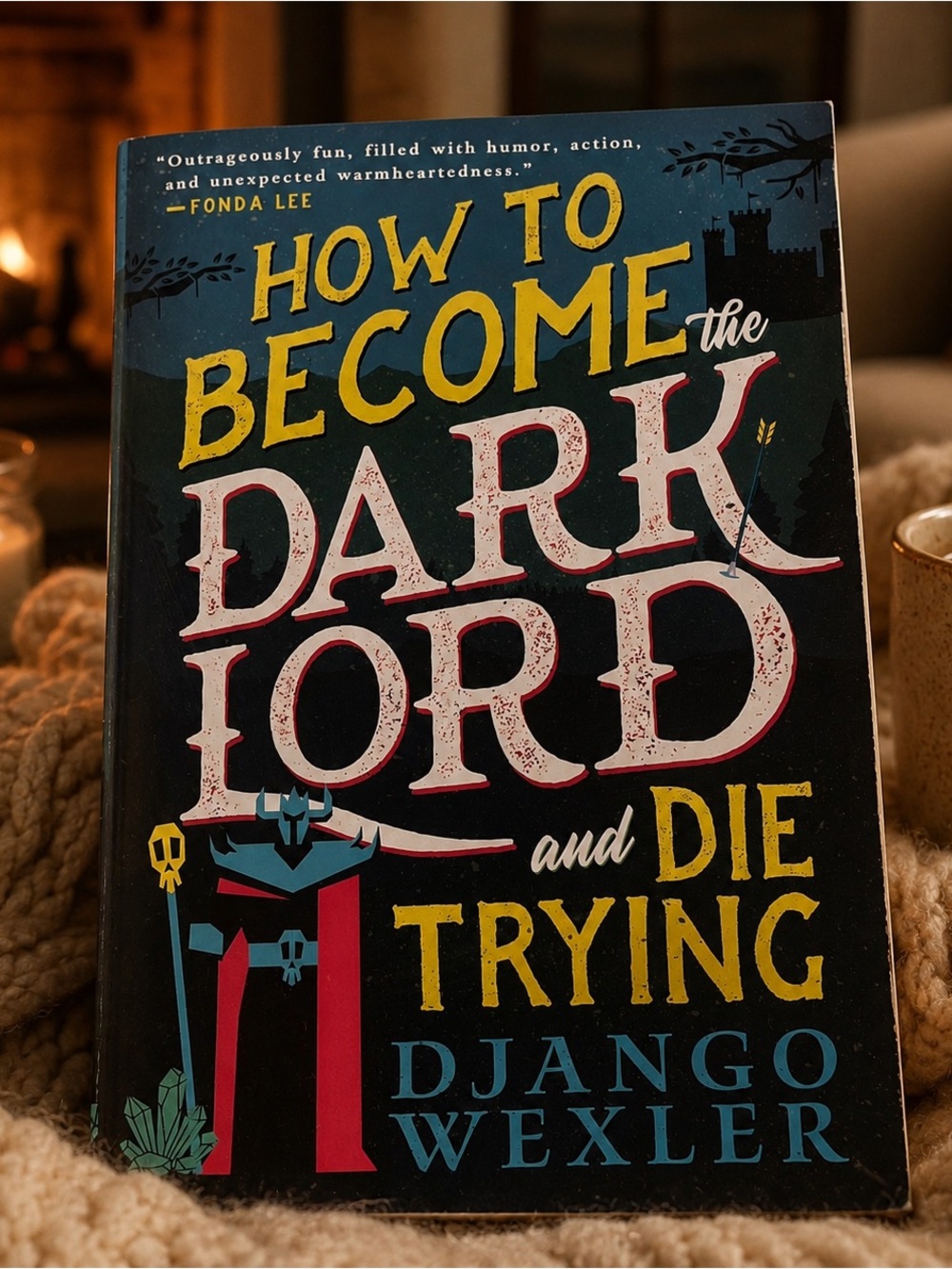 Novel "How to Become the Dark Lord and Die Trying" by Django Wexler.